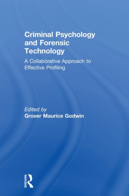 Criminal Psychology and Forensic Technology : A Collaborative Approach to Effective Profiling, Hardback Book