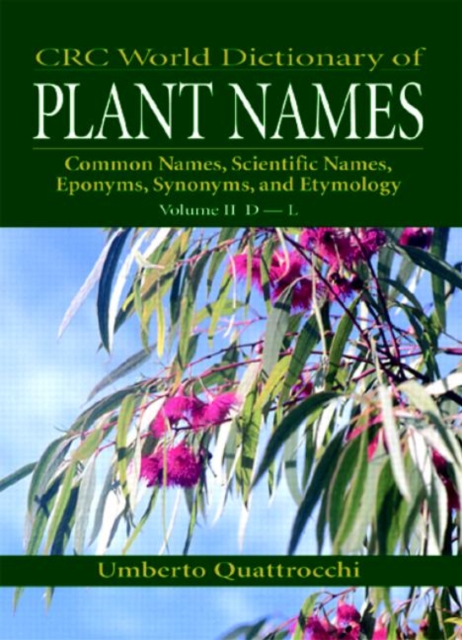 CRC World Dictionary of Plant Names : Common Names, Scientific Names, Eponyms, Synonyms, and Etymology, Hardback Book