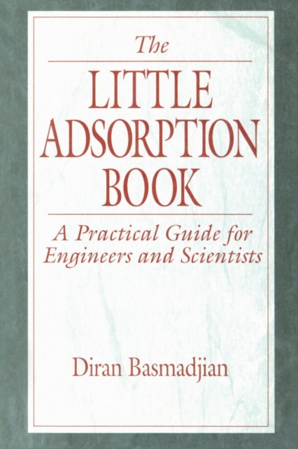 The Little Adsorption Book : A Practical Guide for Engineers and Scientists, Paperback / softback Book