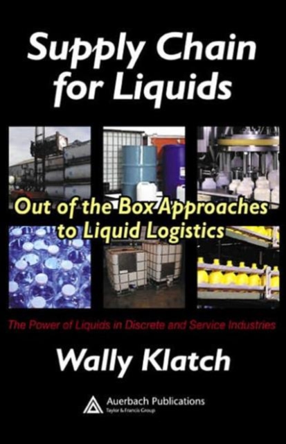Supply Chain for Liquids : Out of the Box Approaches to Liquid Logistics, Hardback Book