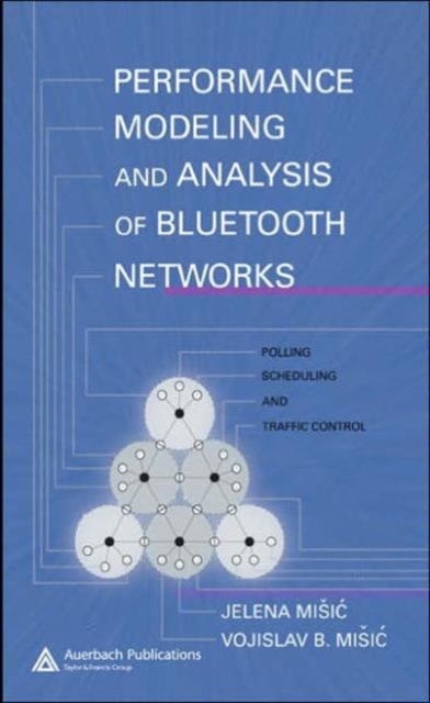 Performance Modeling and Analysis of Bluetooth Networks : Polling, Scheduling, and Traffic Control, Hardback Book