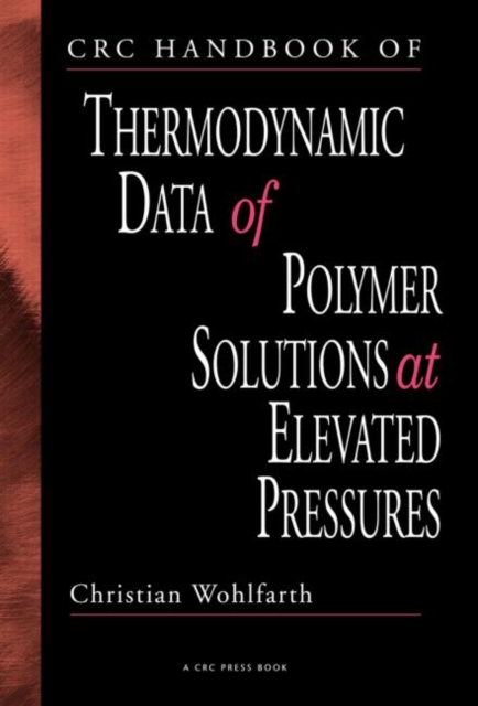CRC Handbook of Thermodynamic Data of Polymer Solutions at Elevated Pressures, Hardback Book