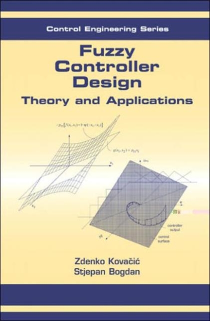 Fuzzy Controller Design : Theory and Applications, Hardback Book