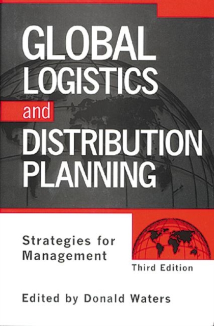 Global Logistics And Distribution Planning : Strategies for Management, Hardback Book