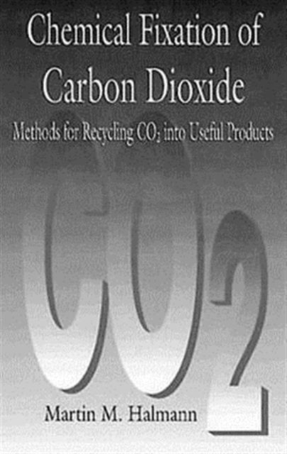 Chemical Fixation of Carbon DioxideMethods for Recycling CO2 into Useful Products, Hardback Book
