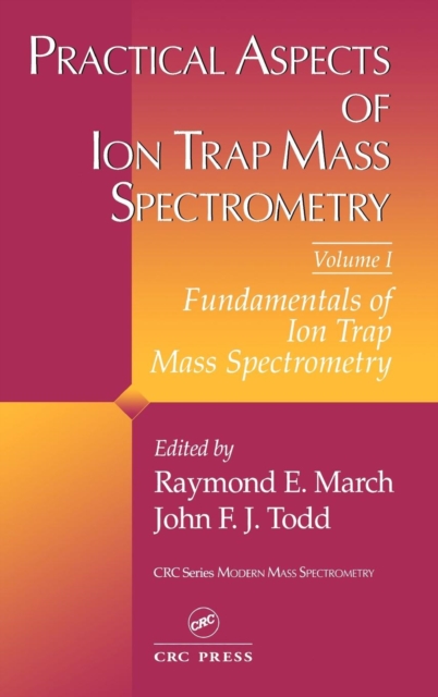 Practical Aspects of Ion Trap Mass Spectrometry, Volume I, Hardback Book