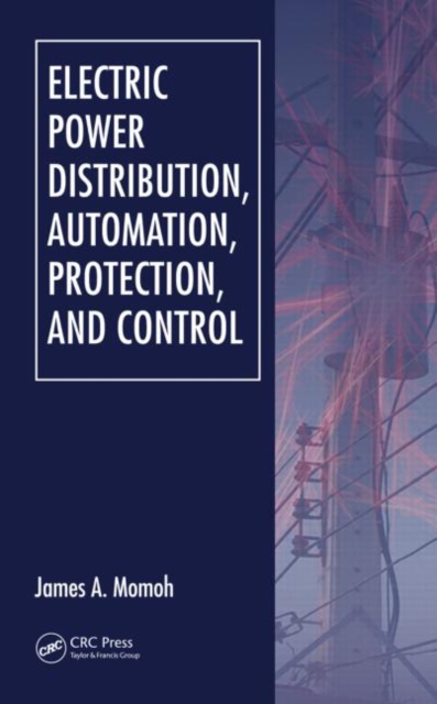 Electric Power Distribution, Automation, Protection, and Control, Hardback Book