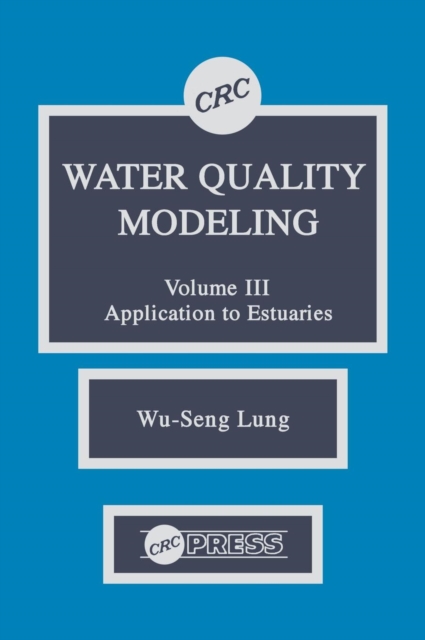 Water Quality Modeling : Application to Estuaries, Volume III, Hardback Book