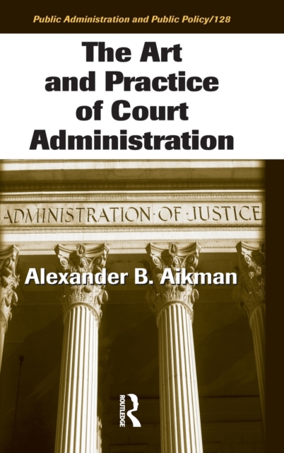 The Art and Practice of Court Administration, Hardback Book