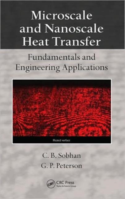 Microscale and Nanoscale Heat Transfer : Fundamentals and Engineering Applications, Hardback Book