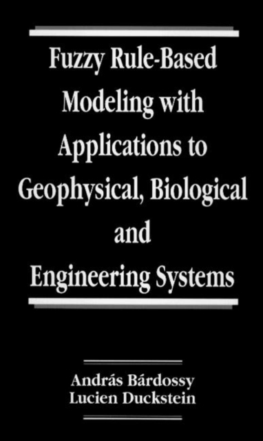 Fuzzy Rule-Based Modeling with Applications to Geophysical, Biological, and Engineering Systems, Hardback Book