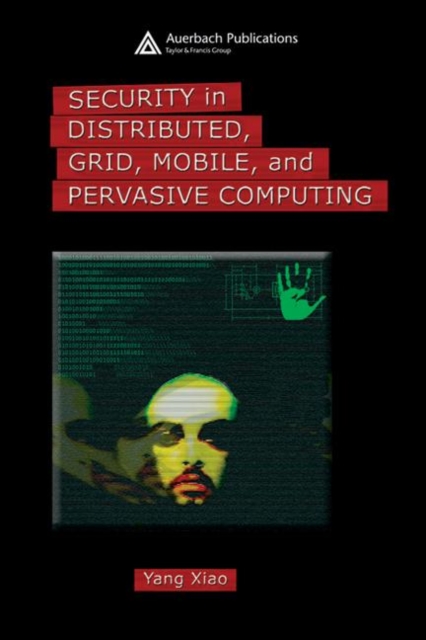 Security in Distributed, Grid, Mobile, and Pervasive Computing, Hardback Book