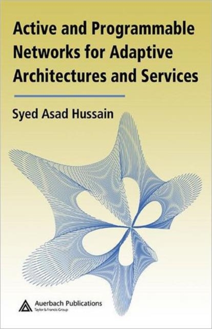 Active and Programmable Networks for Adaptive Architectures and Services, Hardback Book
