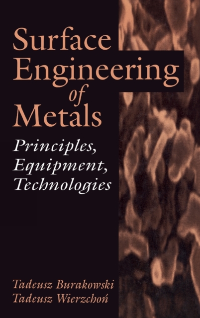 Surface Engineering of Metals : Principles, Equipment, Technologies, Hardback Book
