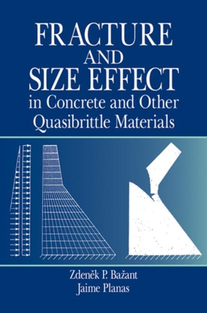 Fracture and Size Effect in Concrete and Other Quasibrittle Materials, Hardback Book