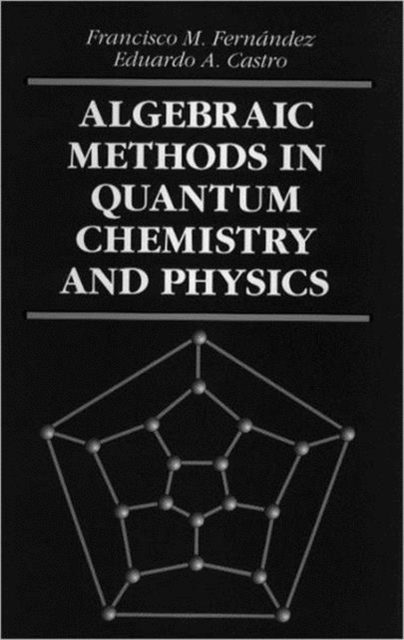Algebraic Methods in Quantum Chemistry and Physics, Hardback Book