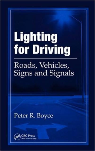 Lighting for Driving : Roads, Vehicles, Signs, and Signals, Hardback Book