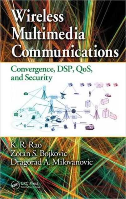 Wireless Multimedia Communications : Convergence, DSP, QoS, and Security, Hardback Book