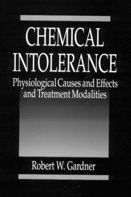 Chemical Intolerance : Physiological Causes and Effects and Treatment Modalities, Hardback Book