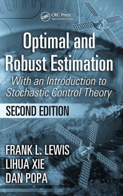 Optimal and Robust Estimation : With an Introduction to Stochastic Control Theory, Second Edition, Hardback Book