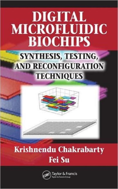 Digital Microfluidic Biochips : Synthesis, Testing, and Reconfiguration Techniques, Hardback Book