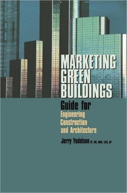 Marketing Green Buildings : Guide for Engineering, Construction and Architecture, Hardback Book