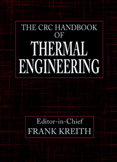 The CRC Handbook of Thermal Engineering, Hardback Book