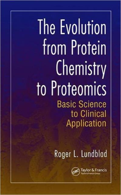The Evolution from Protein Chemistry to Proteomics : Basic Science to Clinical Application, Hardback Book