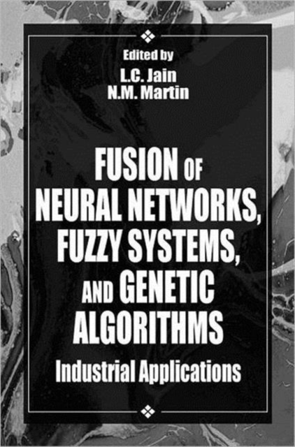 Fusion of Neural Networks, Fuzzy Systems and Genetic Algorithms : Industrial Applications, Hardback Book