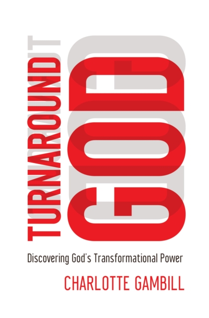 Turnaround God : Discovering God's Transformational Power, Paperback / softback Book