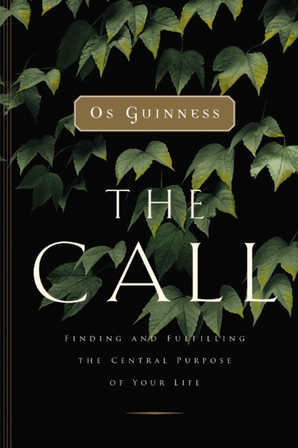 The Call : Finding and Fulfilling the Central Purpose of Your Life, Paperback / softback Book