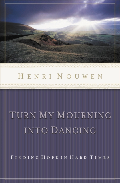 Turn My Mourning into Dancing : Finding Hope in Hard Times, Paperback / softback Book