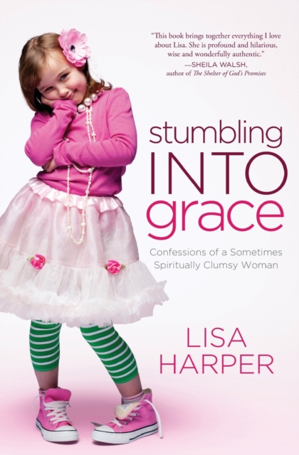 Stumbling Into Grace : Confessions of a Sometimes Spiritually Clumsy Woman, Paperback / softback Book