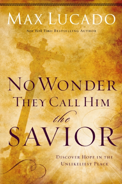 No Wonder They Call Him the Savior : Discover Hope In the Unlikeliest Place, Paperback / softback Book