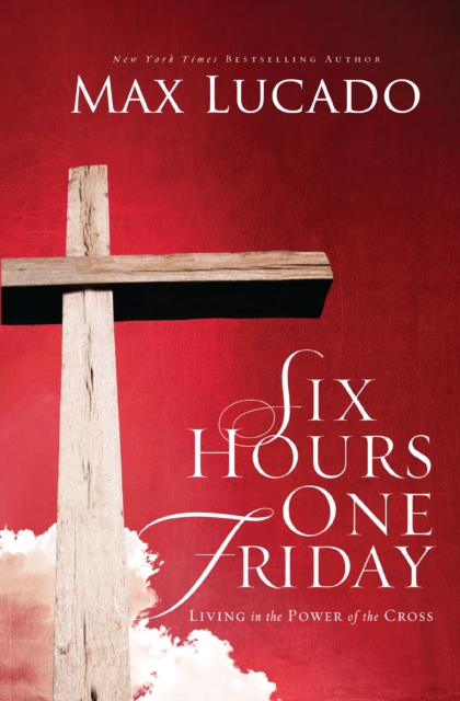 Six Hours One Friday : Living in the Power of the Cross, Paperback / softback Book