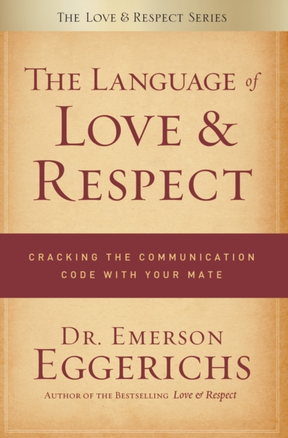The Language of Love and Respect : Cracking the Communication Code with Your Mate, Paperback / softback Book