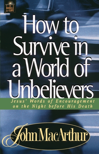 How to Survive in a World of Unbelievers : Jesus' Words of Encouragement on the Night Before His Death, Paperback / softback Book