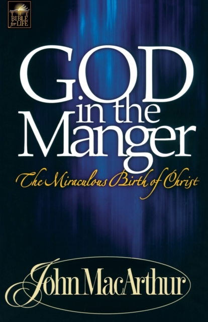 God in the Manger : The Miraculous Birth of Christ, Paperback / softback Book