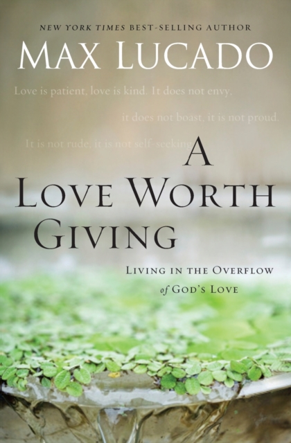 A Love Worth Giving : Living in the Overflow of God's Love, Paperback / softback Book