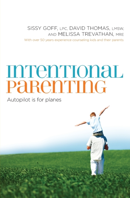 Intentional Parenting : Autopilot Is for Planes, Paperback / softback Book