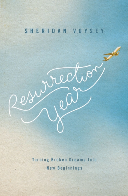 Resurrection Year : Turning Broken Dreams Into New Beginnings, EPUB eBook