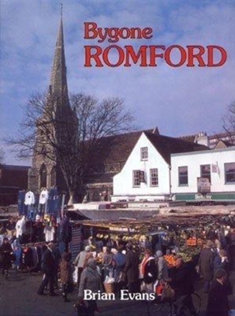 Bygone Romford, Hardback Book