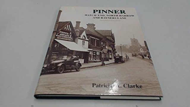 Pinner, Hatch End, North Harrow and Rayners Lane : A Pictorial History, Hardback Book