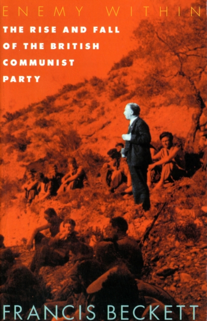 Enemy within : Rise and Fall of the British Communist Party, Paperback / softback Book