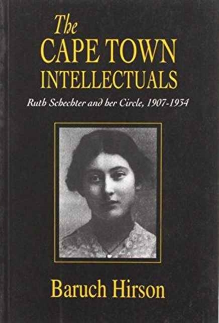 The Cape Town Intellectuals : Ruth Schechter and Her Circle, 1907-1934, Paperback / softback Book