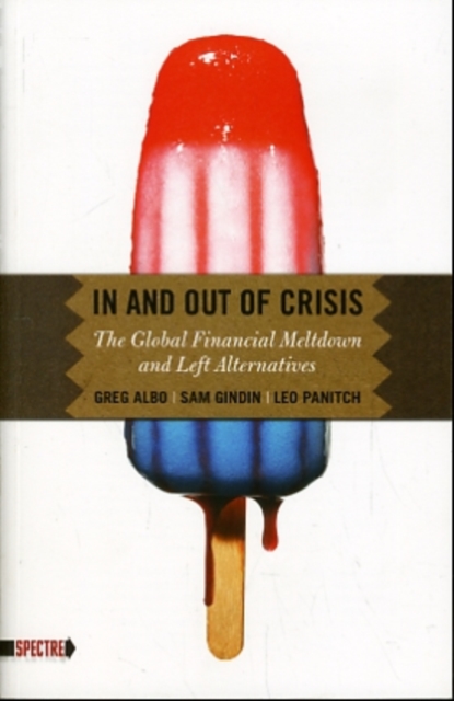 In and Out of Crisis : The Global Financial Meltdown and Left Alternatives, Paperback Book