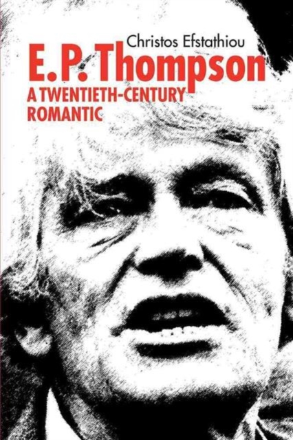 E.P Thompson : A Twentieth Century Romantic, Hardback Book