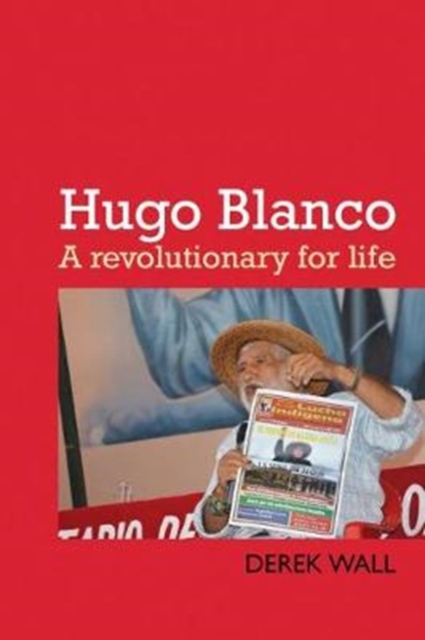 Hugo Blanco : A revolutionary for Life!, Paperback / softback Book