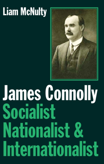 James Connolly : Socialist, Nationalist and Internationalist, Paperback / softback Book