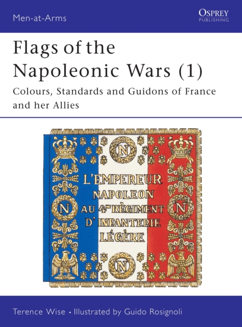 Flags of the Napoleonic Wars (1) : Colours, Standards and Guidons of France and her Allies, Paperback / softback Book
